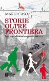 Storie oltre frontiera. Interviste ad italiani emigrati in Svizzera