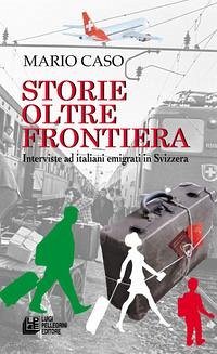 Cover Storie oltre frontiera. Interviste ad italiani emigrati in Svizzera