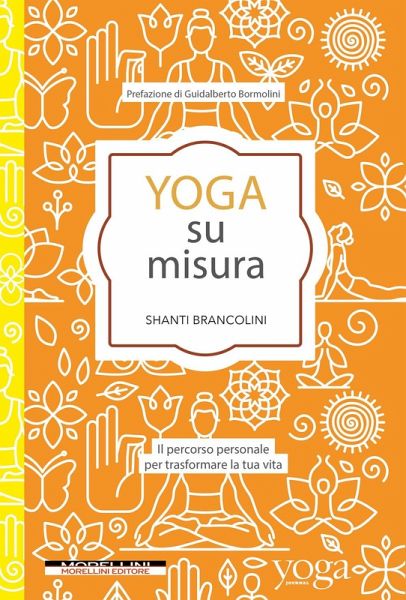 Yoga su misura. Il percorso personale per trasformare la tua vita Yoga su misura. Il percorso personale per trasformare la tua vita