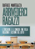 Arrivederci ragazzi. L'educatore e il congedo: fine della relazione e gestione del lutto Arrivederci ragazzi. L'educatore e il congedo: fine della relazione e gestione del lutto