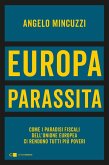 Europa parassita. Come i paradisi fiscali dell'Unione europea ci rendono tutti più poveri Europa parassita. Come i paradisi fiscali dell'Unione europea ci rendono tutti più poveri