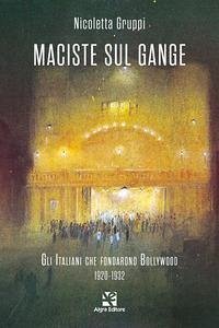 Cover Maciste sul Gange. Gli italiani che fondarono Bollywood 1920-1932