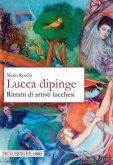 Lucca dipinge. Ritratti di artisti lucchesi Lucca dipinge. Ritratti di artisti lucchesi