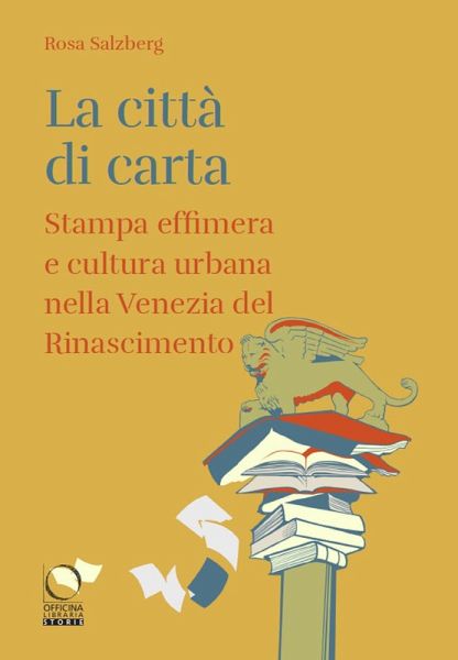 La città di carta. Stampa effimera e cultura urbana nella Venezia del Rinascimento La città di carta. Stampa effimera e cultura urbana nella Venezia del Rinascimento