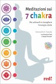 Meditazioni sui 7 chakra. Per attivarli e risvegliare l'energia vitale Meditazioni sui 7 chakra. Per attivarli e risvegliare l'energia vitale