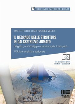 Il degrado delle strutture in calcestruzzo armato. Diagnosi, monitoraggio e soluzioni per il recupero - Felitti, Matteo; Mecca, Lucia Rosaria Il degrado delle strutture in calcestruzzo armato. Diagnosi, monitoraggio e soluzioni per il recupero - Felitti, Matteo; Mecca, Lucia Rosaria