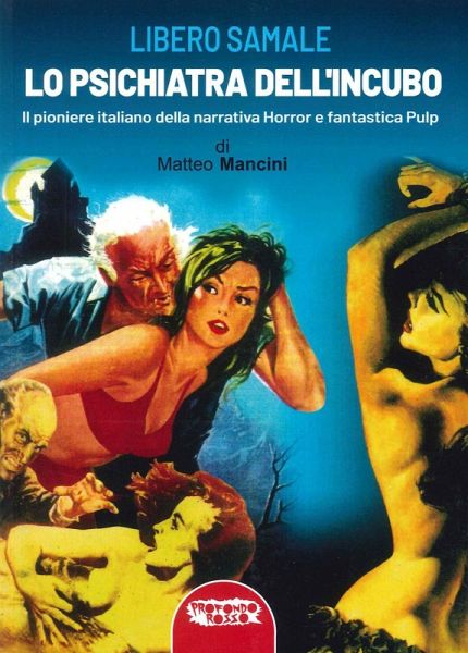 Libero Samale, lo psichiatra dell'incubo. Il pioniere italiano della narrativa fantastica e pulp Libero Samale, lo psichiatra dell'incubo. Il pioniere italiano della narrativa fantastica e pulp