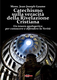 Catechismo sulla veracità della Rivelazione Cristiana. Un tesoro apologetico per conoscere e difendere la verità - Gaume, Jean-Joseph