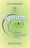 Algoritmi e altre storie. Il manuale. Tecniche per comunicare con il proprio cervello e stare bene Algoritmi e altre storie. Il manuale. Tecniche per comunicare con il proprio cervello e stare bene