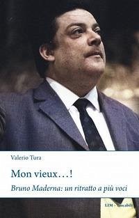 Mon vieux...! Bruno Maderna: un ritratto a più voci - Tura, Valerio
