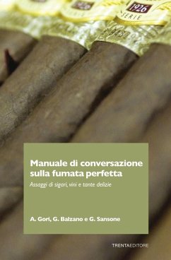 Manuale di conversazione sulla fumata perfetta. Assaggi di sigari, vini e tante delizie - Gori, Andrea; Balzano, Giuseppe; Sansone, Gianluca