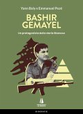 Bashir Gemayel. Un protagonista della storia libanese Bashir Gemayel. Un protagonista della storia libanese