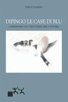 Dipingo le case di blu. Confrontarsi con tante storie vere e invivibili - Colnaghi Ivan