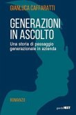 Generazioni in ascolto. Una storia di passaggio generazionale in azienda Generazioni in ascolto. Una storia di passaggio generazionale in azienda