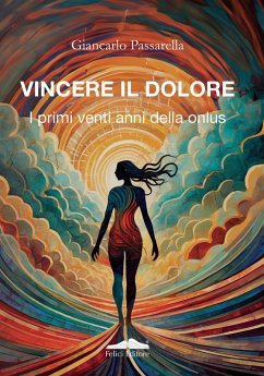 Vincere il dolore. I primi venti anni della onlus - Passarella, Giancarlo