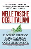 Nelle tasche degli italiani. Il debito pubblico spiegato bene. Come funziona, come liberarcene Nelle tasche degli italiani. Il debito pubblico spiegato bene. Come funziona, come liberarcene