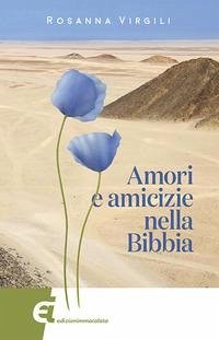 Amori e amicizie nella Bibbia - Virgili, Rosanna