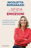 La sfida delle emozioni. Il successo non è solo questione di testa, ma anche di cuore La sfida delle emozioni. Il successo non è solo questione di testa, ma anche di cuore