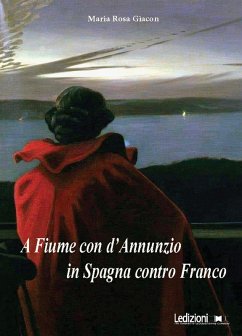 A Fiume con d'Annunzio, in Spagna contro Franco - Giacon, Maria Rosa