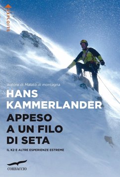 Appeso a un filo di seta. Il K2 e altre esperienze estreme - Kammerlander, Hans