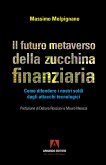 Il futuro metaverso della zucchina finanziaria. Come difendere i nostri soldi dagli attacchi tecnologici