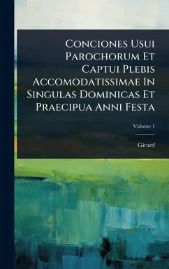 Conciones Usui Parochorum Et Captui Plebis Accomodatissimae In Singulas Dominicas Et Praecipua Anni Festa - Girard