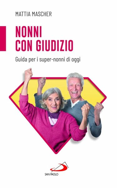 Nonni con giudizio. Guida per i super-nonni di oggi Nonni con giudizio. Guida per i super-nonni di oggi