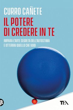 Il potere di credere in te. Impara l'arte segreta dell'autostima e otterrai quello che vuoi - Cañete, Curro