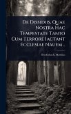 De Dissidiis, Quae Nostra Hac Tempestate Tanto Cum Terrore Iactant Ecclesiae Nauem ..