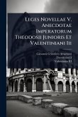 Leges Novellae V. Anecdotae Imperatorum Theodosii Junioris Et Valentiniani Iii Leges Novellae V. Anecdotae Imperatorum Theodosii Junioris Et Valentiniani Iii