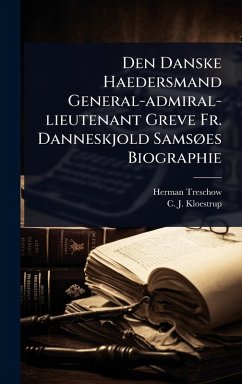 Den Danske Haedersmand General-admiral-lieutenant Greve Fr. Danneskjold SamsÃ, es Biographie - Treschow, Herman