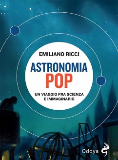 Astronomia pop. Un viaggio fra scienza e immaginario - Ricci, Emiliano Astronomia pop. Un viaggio fra scienza e immaginario - Ricci, Emiliano