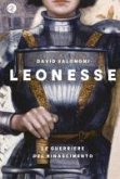 Leonesse. Le guerriere del Rinascimento Leonesse. Le guerriere del Rinascimento