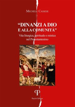 Davanti a Dio e alla comunità. Vita liturgica, spirituale e mistica nel Protestantesimo - Cassese, Michele