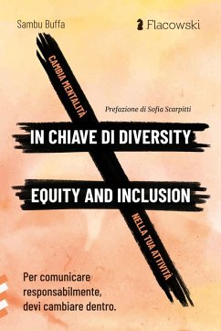 Cambia mentalità in chiave di diversity, equity and inclusion nella tua attività. Per comunicare responsabilmente, devi cambiare dentro - Buffa, Sambu Cambia mentalità in chiave di diversity, equity and inclusion nella tua attività. Per comunicare responsabilmente, devi cambiare dentro - Buffa, Sambu