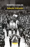 Sangue italiano. Delitti, criminalità e violenza pubblica dal 1860 a oggi Sangue italiano. Delitti, criminalità e violenza pubblica dal 1860 a oggi