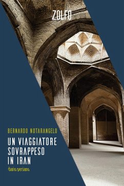Un viaggiatore sovrappeso in Iran. Diario persiano - Notarangelo, Bernardo