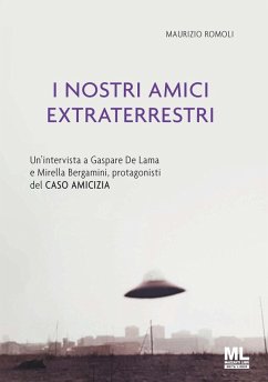 I nostri amici extraterrestri. Un'intervista a Gaspare De Lama e Mirella Bergamini, protagonisti del «Caso amicizia» - Romoli, Maurizio
