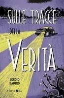 Sulle tracce della verità - Badino, Sergio Sulle tracce della verità - Badino, Sergio