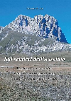 Sui sentieri dell'assoluto. Il problema e il mistero di Dio. L'universo come rivelazione di Dio. L'uomo viator, pellegrino dell'Assoluto - Di Luca, Giovanni