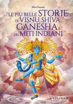 Le più belle storie di Visnu, Shiva, Ganesha e dei miti indiani - Forzani, Silvia