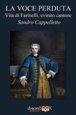 La voce perduta. Vita di Farinelli, evirato cantore La voce perduta. Vita di Farinelli, evirato cantore