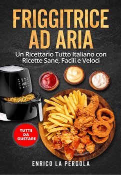 Cover Friggitrice ad aria. Un ricettario tutto italiano con ricette sane, facili e veloci. Tutte da gustare