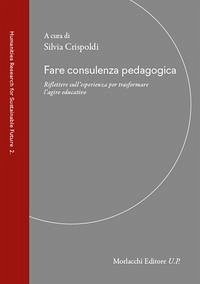 Fare consulenza pedagogica. Riflettere sull'esperienza per trasformare l'agire educativo Cover Fare consulenza pedagogica. Riflettere sull'esperienza per trasformare l'agire educativo