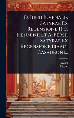 D. Iunii Iuvenalis Satyrae Ex Recensione H.c. Henninii Et A. Persii Satyrae Ex Recensione Iraaci Casauboni... - Persius
