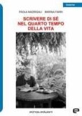 Scrivere di sé nel quarto tempo della vita Scrivere di sé nel quarto tempo della vita