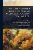 Histoire de France depuis les origines jusqu'Ã la rÃ(c)volution Volume 3, pt.1 Histoire de France depuis les origines jusqu'Ã la rÃ(c)volution Volume 3, pt.1