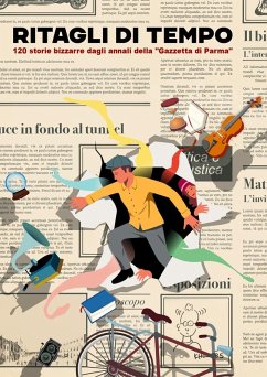 Cover Ritagli di tempo. 120 storie bizzarre dagli annali della 'Gazzetta di Parma'