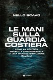 Le mani sulla Guardia costiera. Come la politica minaccia l'indipendenza di una grande istituzione italiana Le mani sulla Guardia costiera. Come la politica minaccia l'indipendenza di una grande istituzione italiana