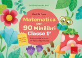 Matematica con 90 minilibri. Classe 1. Laboratori e attività per la scuola primaria Matematica con 90 minilibri. Classe 1. Laboratori e attività per la scuola primaria